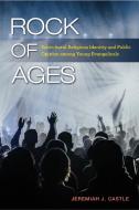 Rock of Ages: Subcultural Religious Identity and Public Opinion Among Young Evangelicals di Jeremiah J. Castle edito da TEMPLE UNIV PR