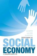 Understanding the Social Economy: A Canadian Perspective di Quarter Jack Mook Laurie Armstrong Ann edito da UNIV OF TORONTO PR