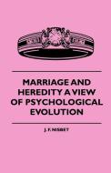 Marriage And Heredity A View Of Psychological Evolution di J. F. Nisbet edito da Dabney Press