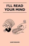 I'll Read Your Mind di Aage Darling edito da Coss Press