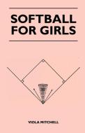 Softball for Girls di Viola Mitchell edito da Owens Press