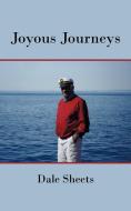 Joyous Journeys di Dale Sheets edito da iUniverse
