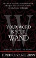 Your Word Is Your Wand di Florence Scovel Shinn edito da Createspace
