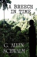 A Breech In Time di G Allen Schwalm edito da America Star Books