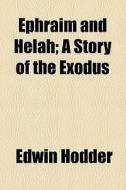 Ephraim And Helah di Edwin Hodder edito da General Books Llc