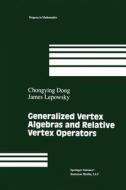 Generalized Vertex Algebras and Relative Vertex Operators di Chongying Dong, James Lepowsky edito da Birkhäuser Boston