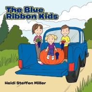 The Blue Ribbon Kids di Heidi Steffen Miller edito da AuthorHouse