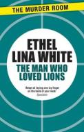 The Man Who Loved Lions di Ethel Lina White edito da The Murder Room