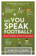 Do You Speak Football? di Tom Williams edito da Bloomsbury Publishing PLC