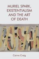 Muriel Spark Existentialism di CRAIG CAIRNS edito da Edinburgh University Press