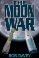 The Moon War di Bob Davey edito da Createspace