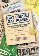 Gay Press, Gay Power: The Growth of Lgbt Community Newspapers in America (Color) di Tracy Baim edito da Createspace