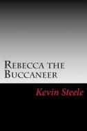 Rebecca the Buccaneer di Kevin Steele edito da Createspace