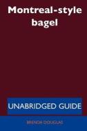 Montreal-style Bagel - Unabridged Guide di Brenda Douglas edito da Tebbo