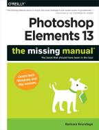Photoshop Elements 13: The Missing Manual di Barbara Manualge edito da O′Reilly