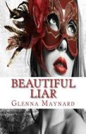 Beautiful Liar di Glenna Maynard edito da Createspace