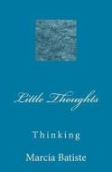 Little Thoughts: Thinking di Marcia Batiste Smith Wilson edito da Createspace