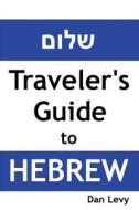 Traveler's Guide to Hebrew: A Quick Start Guide for Conversing in Hebrew di Dan Levy edito da Createspace