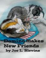 Domino Makes New Friends: What Is a True Friend? di MR Joe L. Blevins edito da Createspace