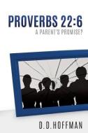 Proverbs 22: 6 di D. D. Hoffman edito da XULON PR