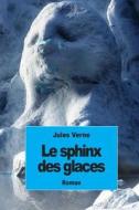 Le Sphinx Des Glaces di Jules Verne edito da Createspace
