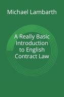 A Really Basic Introduction to English Contract Law di Michael a. Lambarth edito da Createspace