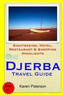 Djerba Travel Guide: Sightseeing, Hotel, Restaurant & Shopping Highlights di Karen Paterson edito da Createspace