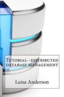 Tutorial--Distributed Database Management di Luisa R. Anderson edito da Createspace