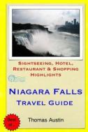 Niagara Falls Travel Guide: Sightseeing, Hotel, Restaurant & Shopping Highlights di Thomas Austin edito da Createspace