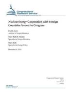 Nuclear Energy Cooperation with Foreign Countries: Issues for Congress di Congressional Research Service edito da Createspace