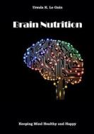 Brain Nutrition: Keeping Mind Healthy and Happy di Ursula K. Le Guin edito da Createspace