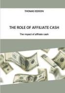 The Role of Affiliate Cash: The Impact of Affiliate Cash di Thomas Edison edito da Createspace