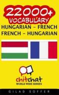 22000+ Hungarian - French French - Hungarian Vocabulary di Gilad Soffer edito da Createspace