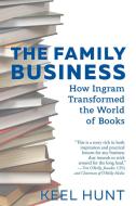The Family Business: How Ingram Transformed the World of Books di Keel Hunt edito da WEST MARGIN PR