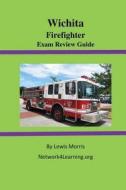 Wichita Firefighter Exam Review Guide di Lewis Morris edito da Createspace