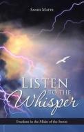Listen to the Whisper: Freedom in the Midst of the Storm di Sandi Matts edito da Createspace