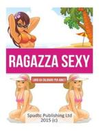 Ragazza Sexy: Libro Da Colorare Per Adulti di Spudtc Publishing Ltd edito da Createspace