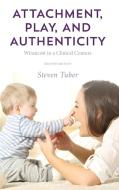 Attachment, Play, and Authenticity di Steven Tuber edito da Rowman & Littlefield Publishers