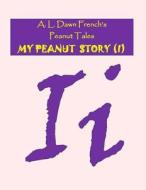My Peanut Story (I) di A. L. Dawn French edito da Createspace Independent Publishing Platform
