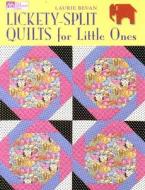 Lickety-Split Quilts for Little Ones di Laurie Bevan edito da Martingale and Company