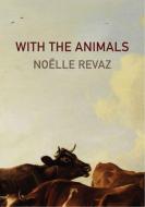 With the Animals di Noelle Revaz, Noeelle Revaz edito da DALKEY ARCHIVE PR