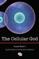 The Cellular God: Samuel Butler's God the Known and God the Unknown di David Christopher Lane edito da Mount San Antonio College/Philosophy Group