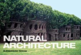 Natural Architecture di Alessandro Rocca edito da Princeton Architectural Press