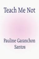 Teach Me Not di Pauline Santos edito da America Star Books