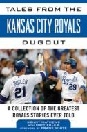Tales from the Kansas City Royals Dugout: A Collection of the Greatest Royals Stories Ever Told di Denny Matthews, Matt Fulks edito da SPORTS PUB INC
