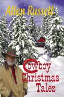 Cowboy Christmas Tales di Allen Russell edito da Booklocker.com, Inc.