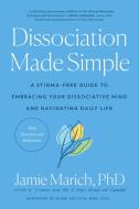 Dissociation Made Simple: A Stigma-Free Guide to Embracing Your Dissociative Mind and Navigating Daily Lif E di Jamie Marich edito da NORTH ATLANTIC BOOKS