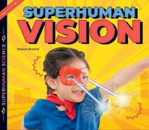 Superhuman Vision di Jessica Rusick edito da BIG BUDDY BOOKS