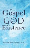 The Gospel Of The God Of Existence di ALTHEM DELAHOUSSAYE edito da Lightning Source Uk Ltd