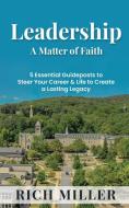 Leadership A Matter Of Faith di Rich Miller edito da RM Business Strategies , LLC